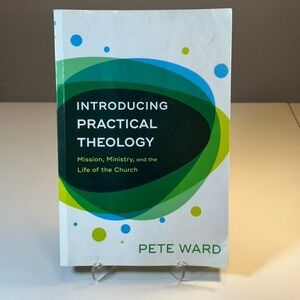 Introducing Practical Theology Mission Ministry and‎ the Life of the Church Pete